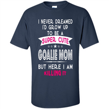 Load image into Gallery viewer, A Super cute Goalie Mom Mother’s Day Gift ideas Funny - Shirt