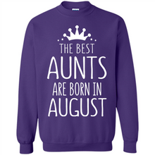 Load image into Gallery viewer, August Girl Gift Sweatshirt – The Best Aunts Are Born August Funny Birthday, Mother’s Day - Sweatshirt