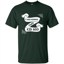 Load image into Gallery viewer, I Was Normal Two Kids Ago Best Parents, Mother’s Day, Father’s Day Gift – Parent Gift, Family Gift - Shirt
