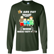Load image into Gallery viewer, Family We Are Fat Because Mom Makes Tasty Food Mother Day - Long Sleeve T-Shirt