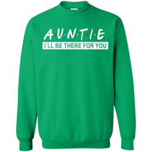Load image into Gallery viewer, Auntie – I’ll Be There For You Sweatshirt – Funny Mother’s Day, Birthday Gift For Auntie - Sweatshirt