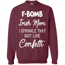 Load image into Gallery viewer, F-Bomb Irish mom I sprinkle that shit like confetti - Sweatshirt