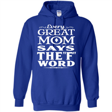 Load image into Gallery viewer, Every Great Mom Says The F Word Mother’s Day - Hoodie
