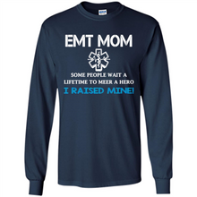 Load image into Gallery viewer, Emt Mom Some People Wait A Lifetime To Meet A Hero I Raised Mine Mother Day - Long Sleeve T-Shirt