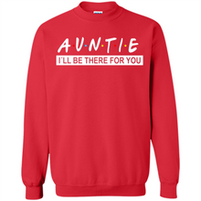 Load image into Gallery viewer, Auntie – I’ll Be There For You Sweatshirt – Funny Mother’s Day, Birthday Gift For Auntie - Sweatshirt