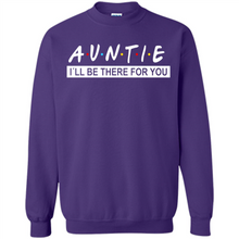 Load image into Gallery viewer, Auntie – I’ll Be There For You Sweatshirt – Funny Mother’s Day, Birthday Gift For Auntie - Sweatshirt