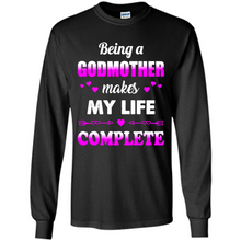 Load image into Gallery viewer, Being A Godmother Makes My Life Complete Funny mother’s day Gift For Beloved Godmother - Long Sleeve T-Shirt