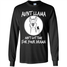 Load image into Gallery viewer, Aunt Llama – Ain’t Got Time For Your Drama – Best Mother’s Day Gift For Auntie - Long Sleeve T-Shirt