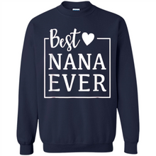 Load image into Gallery viewer, Best Nana Ever T Shirt Birthday Mothers Day For Grandma - Sweatshirt