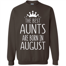 Load image into Gallery viewer, August Girl Gift Sweatshirt – The Best Aunts Are Born August Funny Birthday, Mother’s Day - Sweatshirt