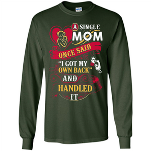 A Single Mom Once Said I Got My Own Back Mother’s Day - Long Sleeve T-Shirt