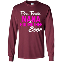 Load image into Gallery viewer, Best Freakin’ Nana &amp; Godmother Ever – Funny Gift - Long Sleeve T-Shirt