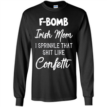 Load image into Gallery viewer, F-Bomb Irish mom I sprinkle that shit like confetti - Long Sleeve T-Shirt