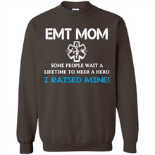 Load image into Gallery viewer, Emt Mom Some People Wait A Lifetime To Meet A Hero I Raised Mine Mother Day - Sweatshirt