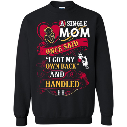 A Single Mom Once Said I Got My Own Back Mother’s Day - Sweatshirt