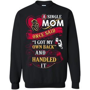 A Single Mom Once Said I Got My Own Back Mother’s Day - Sweatshirt