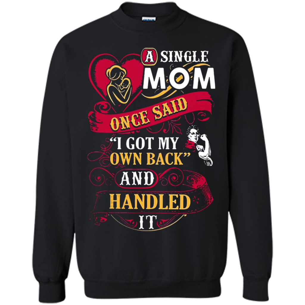 A Single Mom Once Said I Got My Own Back Mother’s Day - Sweatshirt