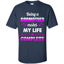 Load image into Gallery viewer, Being A Godmother Makes My Life Complete Funny mother’s day Gift For Beloved Godmother - Shirt