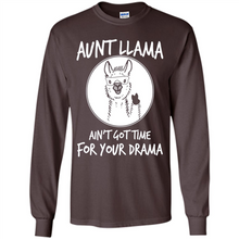 Load image into Gallery viewer, Aunt Llama – Ain’t Got Time For Your Drama – Best Mother’s Day Gift For Auntie - Long Sleeve T-Shirt