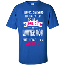 Load image into Gallery viewer, A Super cute Lawyer Mom Mother’s Day Gift ideas Funny - Shirt