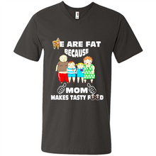Load image into Gallery viewer, Family We Are Fat Because Mom Makes Tasty Food Mother Day - Men's V-Neck