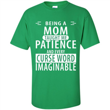 Load image into Gallery viewer, Being A Mom Taught Me Patience – Awesome Gift On Mother’s Day - Shirt