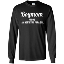 Load image into Gallery viewer, Boy Mom And No I Am Not Trying For A Girl Funny Gift On mother’s day - Long Sleeve T-Shirt