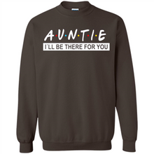 Load image into Gallery viewer, Auntie – I’ll Be There For You – Funny Mother’s Day, Birthday Gift For Auntie, New Auntie - Sweatshirt