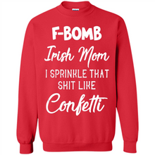 Load image into Gallery viewer, F-Bomb Irish mom I sprinkle that shit like confetti - Sweatshirt