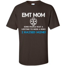 Load image into Gallery viewer, Emt Mom Some People Wait A Lifetime To Meet A Hero I Raised Mine Mother Day - Shirt