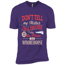 Load image into Gallery viewer, Don’t Tell My Mother I’m A Trucker I Play The Piano In A Whorehouse Mother Day - Premium Short Sleeve T-Shirt