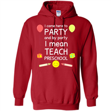 Load image into Gallery viewer, Came to Party By Party I Mean Teach Preschool Mother’s - Hoodie