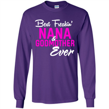 Load image into Gallery viewer, Best Freakin’ Nana &amp; Godmother Ever – Funny Gift - Long Sleeve T-Shirt