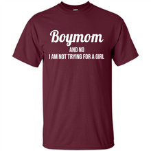 Load image into Gallery viewer, Boy Mom And No I Am Not Trying For A Girl Funny Gift On mother’s day - Shirt
