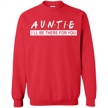 Load image into Gallery viewer, Auntie – I’ll Be There For You – Funny Mother’s Day, Birthday Gift For Auntie, New Auntie - Sweatshirt