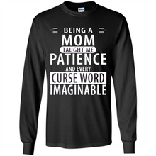 Load image into Gallery viewer, Being A Mom Taught Me Patience – Awesome Gift On Mother’s Day - Long Sleeve T-Shirt
