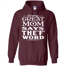 Load image into Gallery viewer, Every Great Mom Says The F Word Mother’s Day - Hoodie