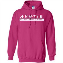 Load image into Gallery viewer, Auntie – I’ll Be There For You Sweatshirt – Funny Mother’s Day, Birthday Gift For Auntie - Hoodie