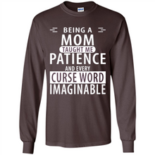 Load image into Gallery viewer, Being A Mom Taught Me Patience – Awesome Gift On Mother’s Day - Long Sleeve T-Shirt