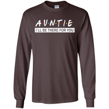 Load image into Gallery viewer, Auntie – I’ll Be There For You Sweatshirt – Funny Mother’s Day, Birthday Gift For Auntie - Long Sleeve T-Shirt