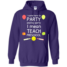 Load image into Gallery viewer, Came to Party By Party I Mean Teach Preschool Mother’s - Hoodie