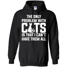 Load image into Gallery viewer, Cats T Shirt Hoodie Cats…I can’t have them all Mother’s Day - Hoodie