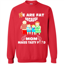 Load image into Gallery viewer, Family We Are Fat Because Mom Makes Tasty Food Mother Day - Sweatshirt