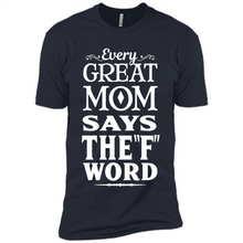 Load image into Gallery viewer, Every Great Mom Says The F Word Mother’s Day - Premium Short Sleeve T-Shirt
