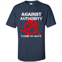 Load image into Gallery viewer, Anarchy Against Authority Except Mom’s Mother’s Day - Shirt