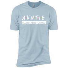 Load image into Gallery viewer, Auntie – I’ll Be There For You Sweatshirt – Funny Mother’s Day, Birthday Gift For Auntie - Premium Short Sleeve T-Shirt