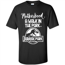 Load image into Gallery viewer, Best Mother’s Day Gift. Motherhood A Walk In The Park Jurassic Park - Shirt