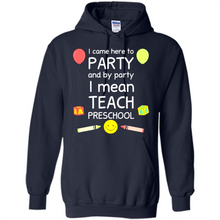 Load image into Gallery viewer, Came to Party By Party I Mean Teach Preschool Mother’s - Hoodie