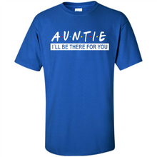 Load image into Gallery viewer, Auntie – I’ll Be There For You Sweatshirt – Funny Mother’s Day, Birthday Gift For Auntie - Shirt