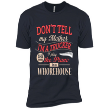 Load image into Gallery viewer, Don’t Tell My Mother I’m A Trucker I Play The Piano In A Whorehouse Mother Day - Premium Short Sleeve T-Shirt